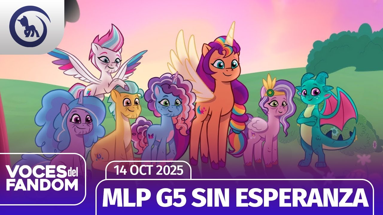 My Little Pony G5 sin esperanza | Voces del Fandom 14/10/2025 | Las Noticias MLP
