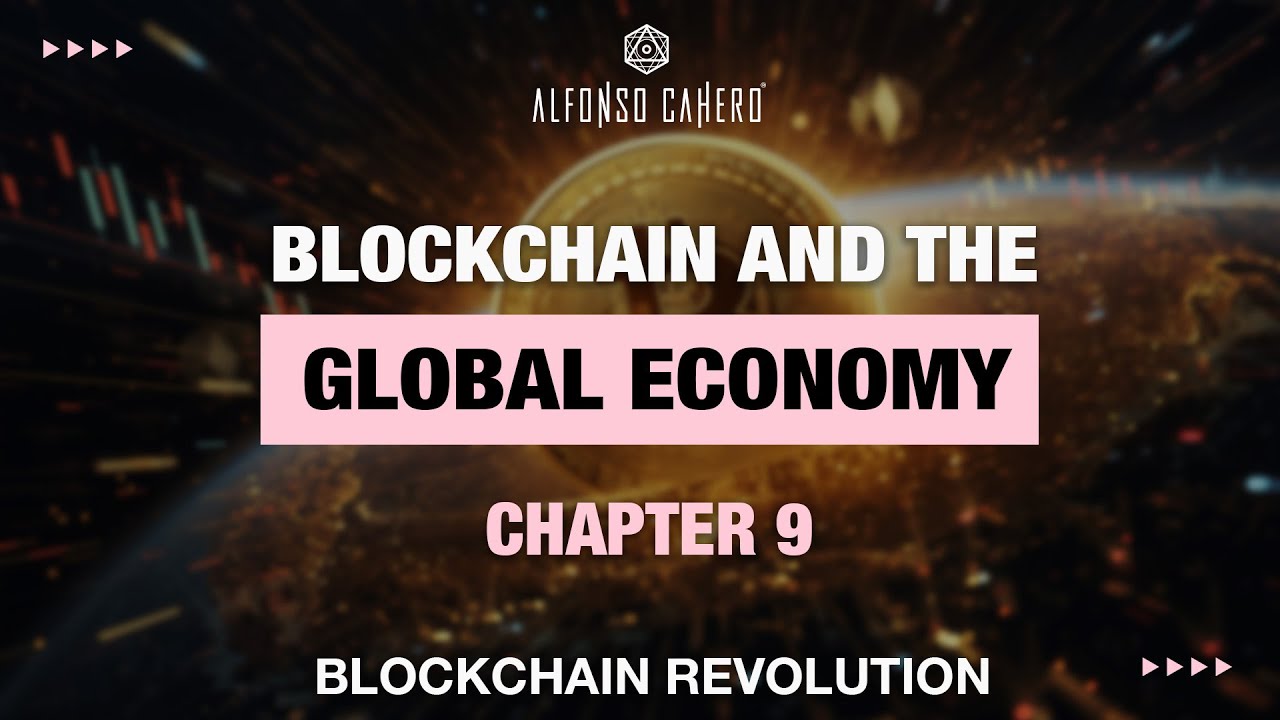 Blockchain And The Global Economy | Blockchain Revolution | Chapter 09 | Alfonso Cahero