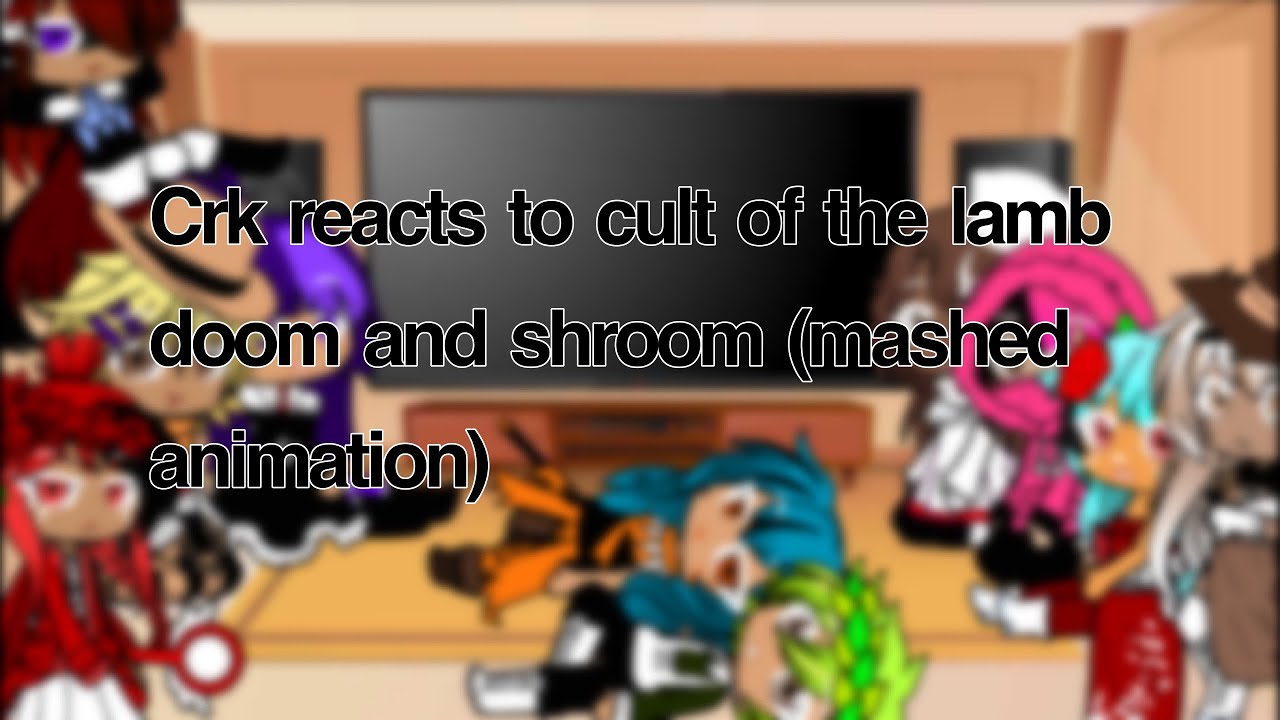 Crk reacts to cult of the lamb doom and shroom(mashed animation)