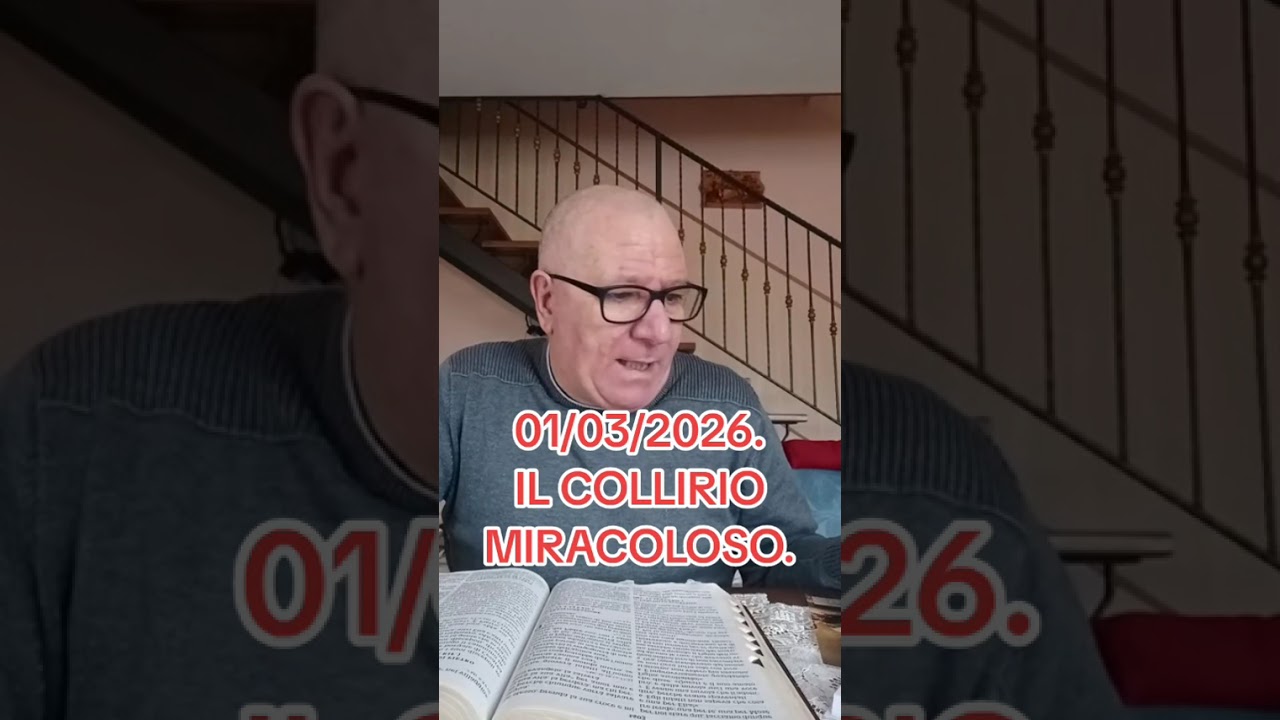 01/03/2026. IL COLLIRIO MIRACOLOSO. 
