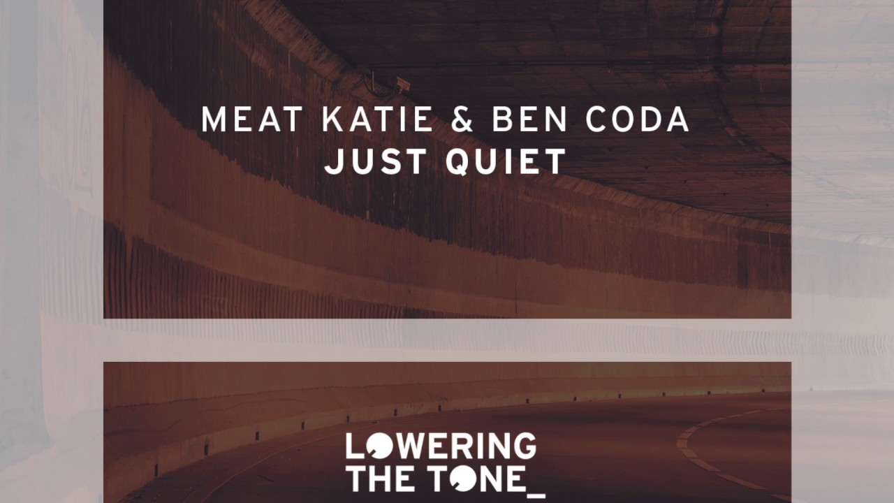 Meat Katie & Ben Coda  ' Just Quiet'   Lowering The Tone