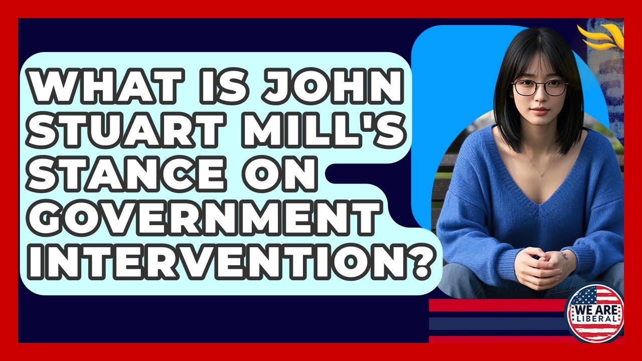 What Is John Stuart Mill's Stance On Government Intervention? - We Are Liberal