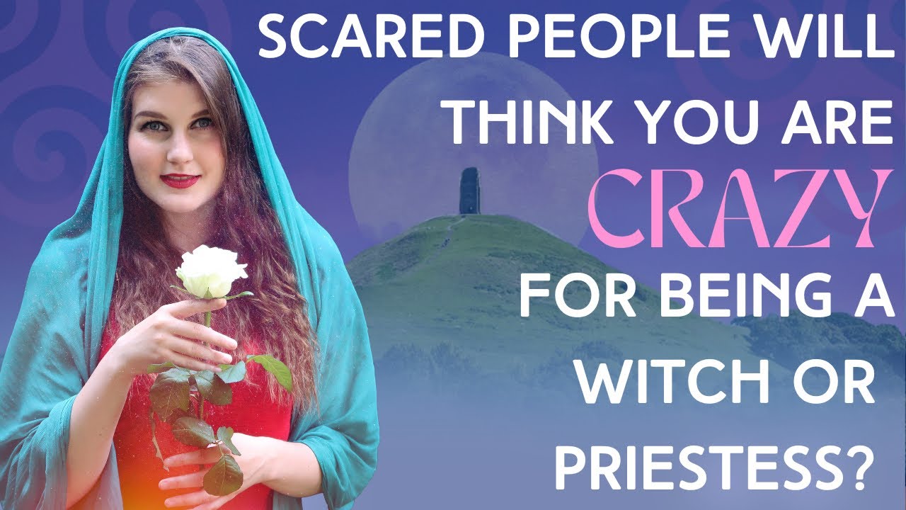 Scared people will think you are CRAZY for being a witch or a priestess?