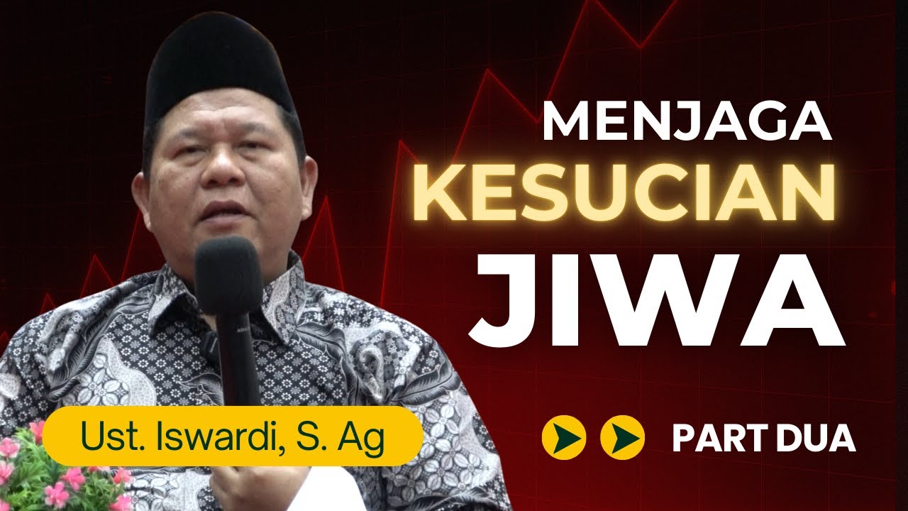 MENJAGA KESUCIAN JIWA - KAJIAN TAUHID | UST. ISWARDI, S. AG (PART 2/3)
