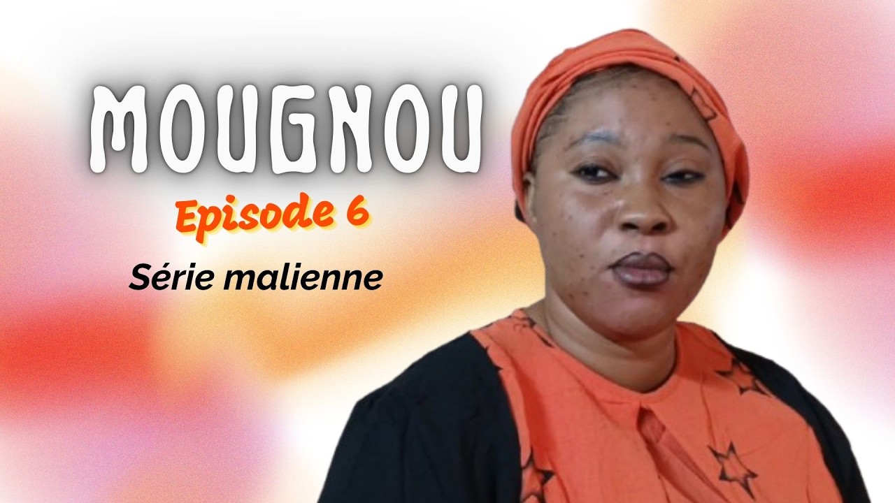 Série MOUGNOU - Episode 6