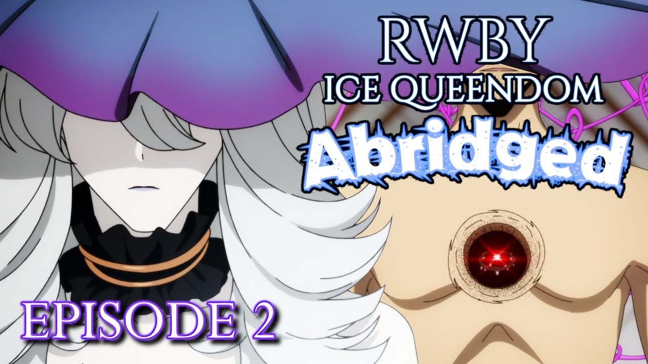 RWBY Ice Queendom ABRIDGED - Episode 2