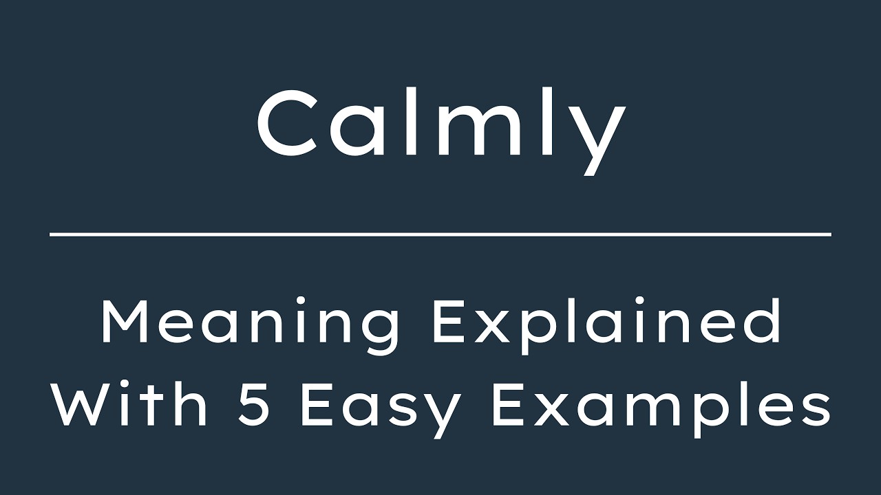 Calmly Meaning | What Does Calmly Mean? | Define Calmly, Pronunciation & Synonyms