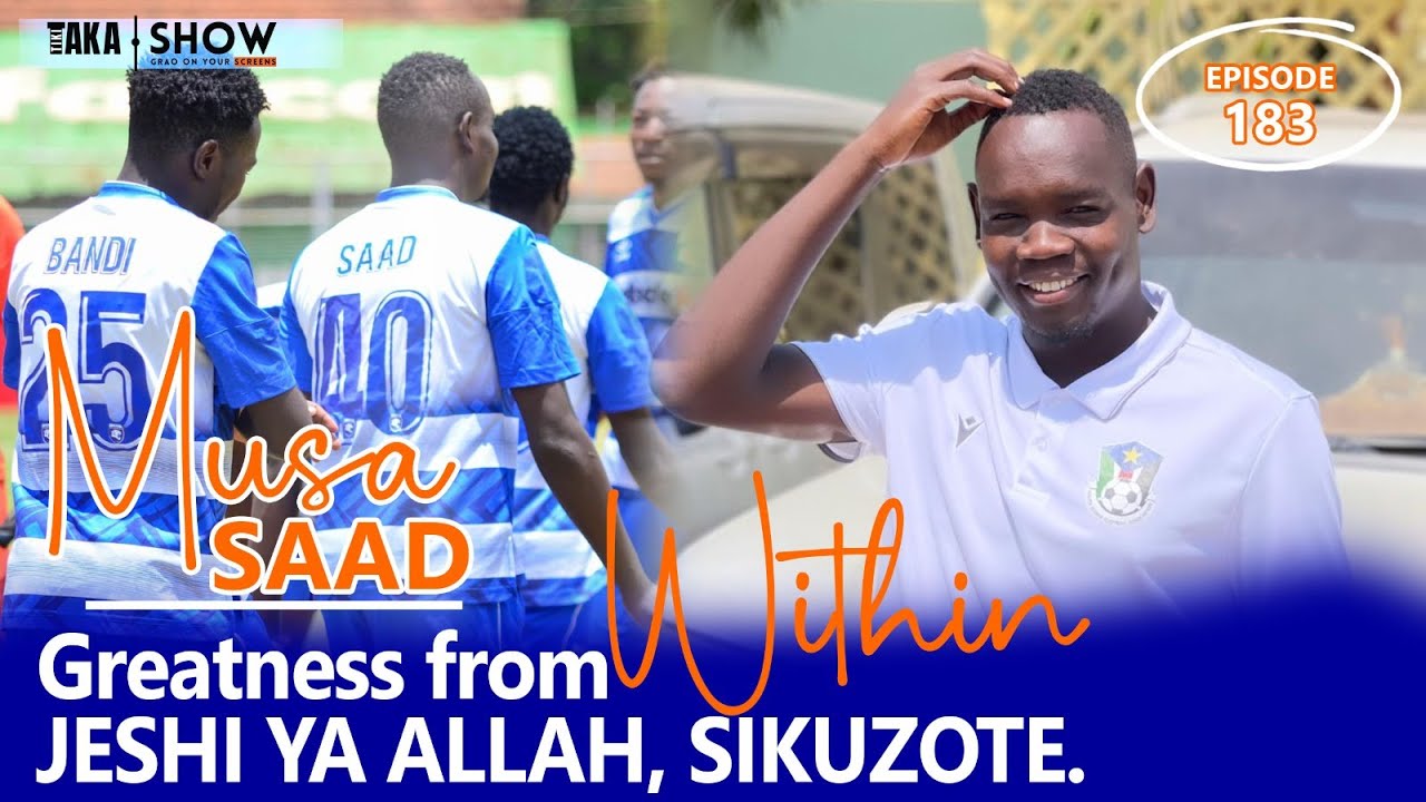 Tiki Taka Show | Saad Musa - Greatness from Within, Jeshi ya Allah