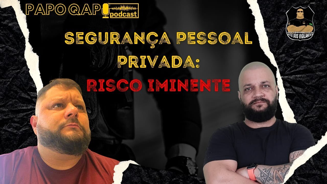Segurança Pessoal Privada - Risco Iminente / Papo QAP Podcast