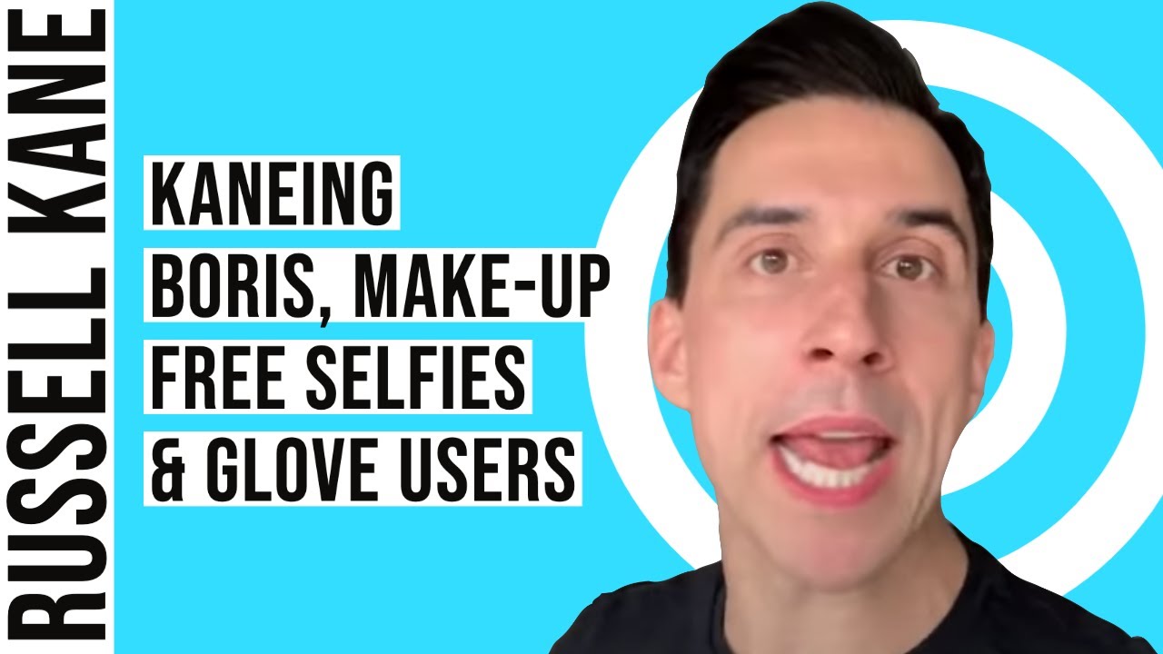 Kaneing: Boris Johnson, Make-Up Free Selfies & Glove Users.