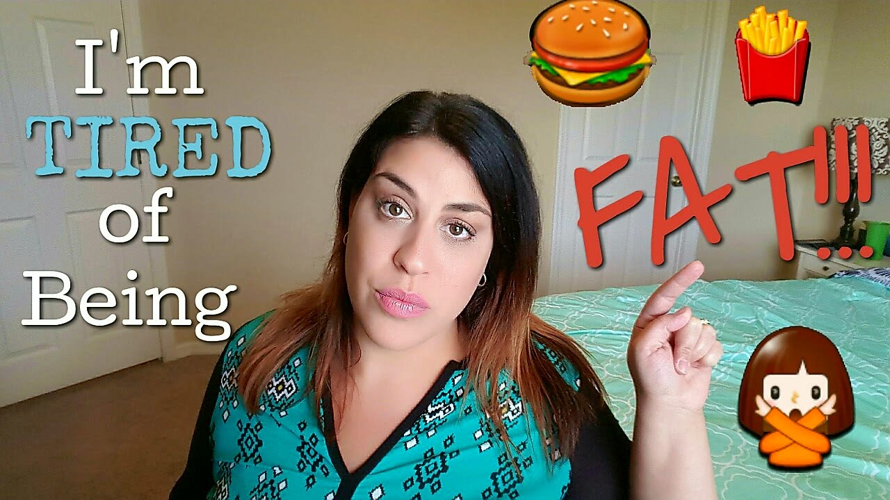 I'm Tired Of Being FAT!!!