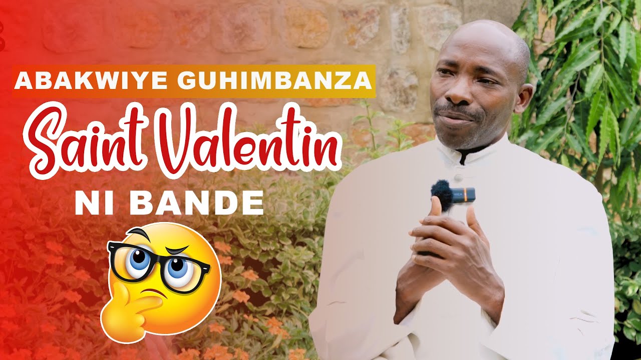 Patiri avuze vyose kuri saint valentin/Ubuhumbu bwo kuri urya munsi