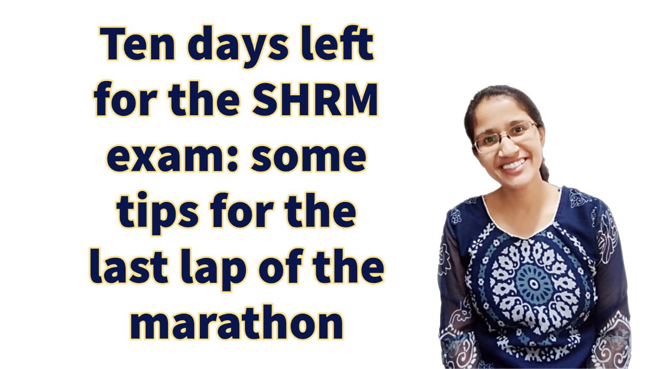 Ten days left for the SHRM exam: some tips for the last lap