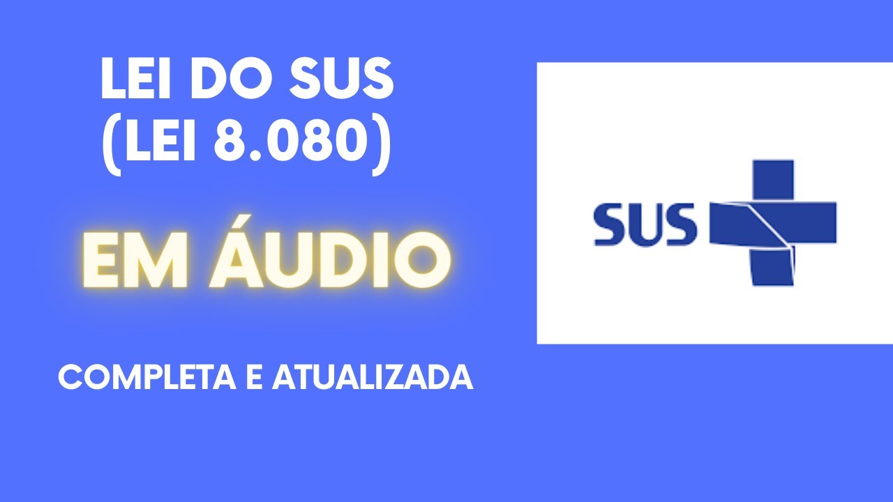 Lei do SUS (Lei 8.080), em áudio, completa e atualizada