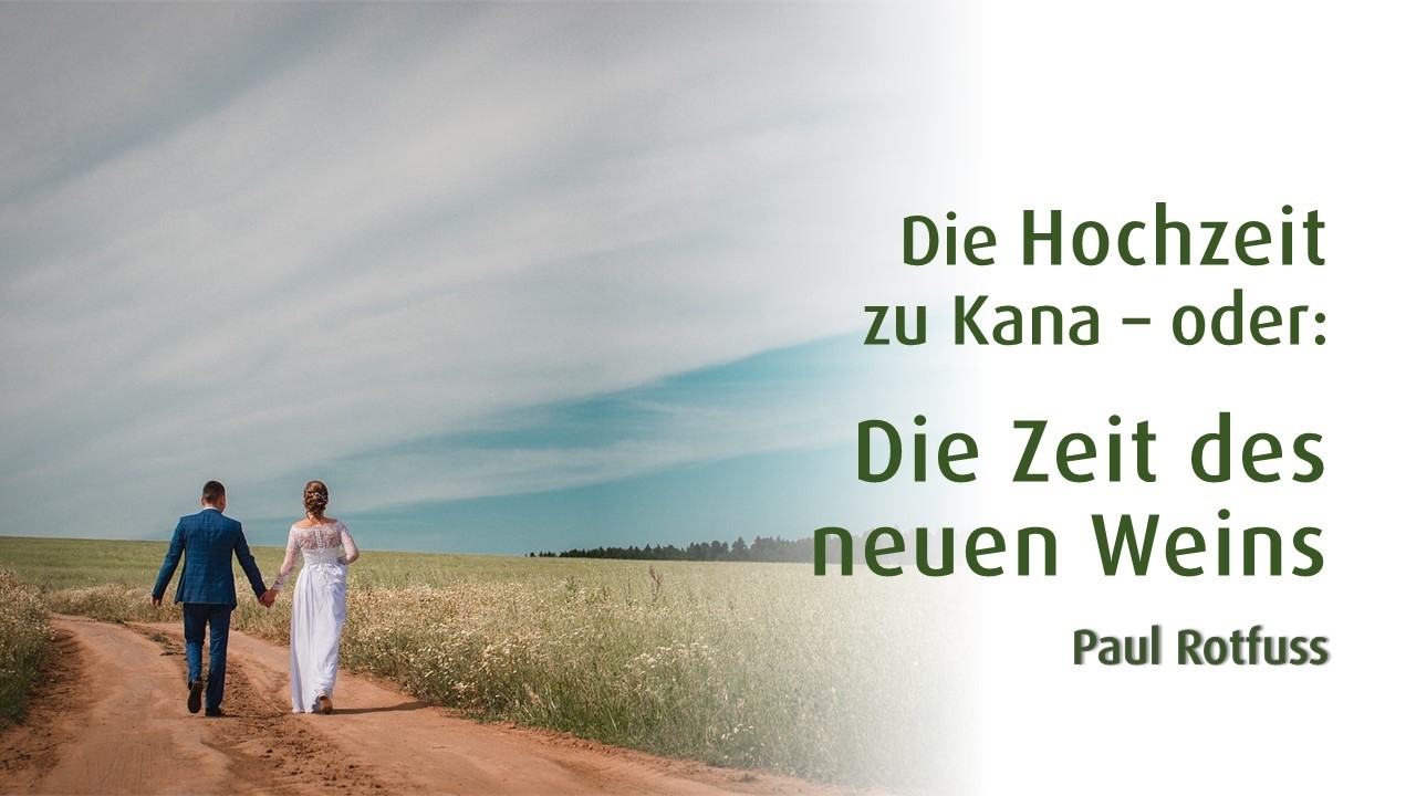 Die Hochzeit zu Kana-oder: Die Zeit des neuen Weins | 08.02.2026