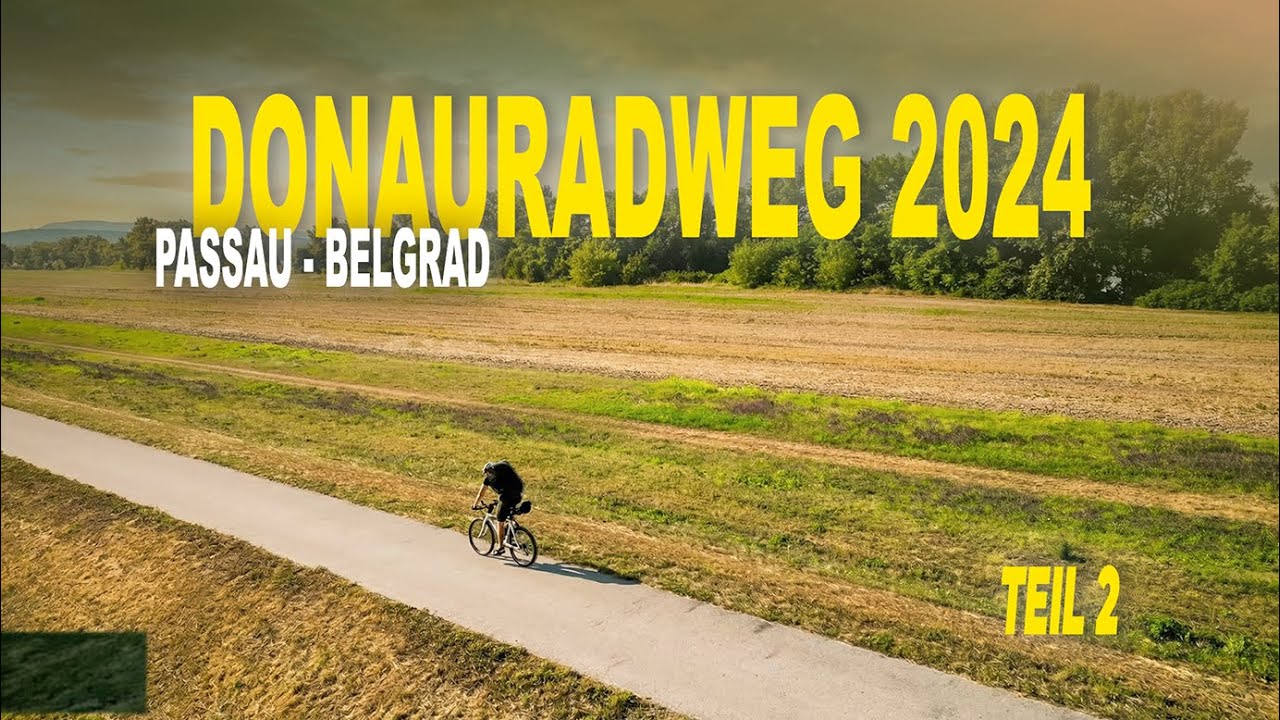 Donauradweg 2024 Passau - Belgrad / Teil 2 von 4
