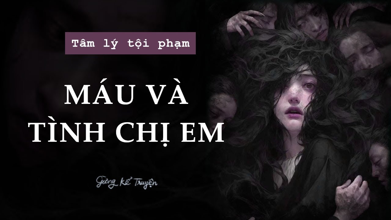 [ FULL ] Máu Và Tình Chị Em | Audio Tâm Lý Tội Phạm | Gừng Kể Truyện