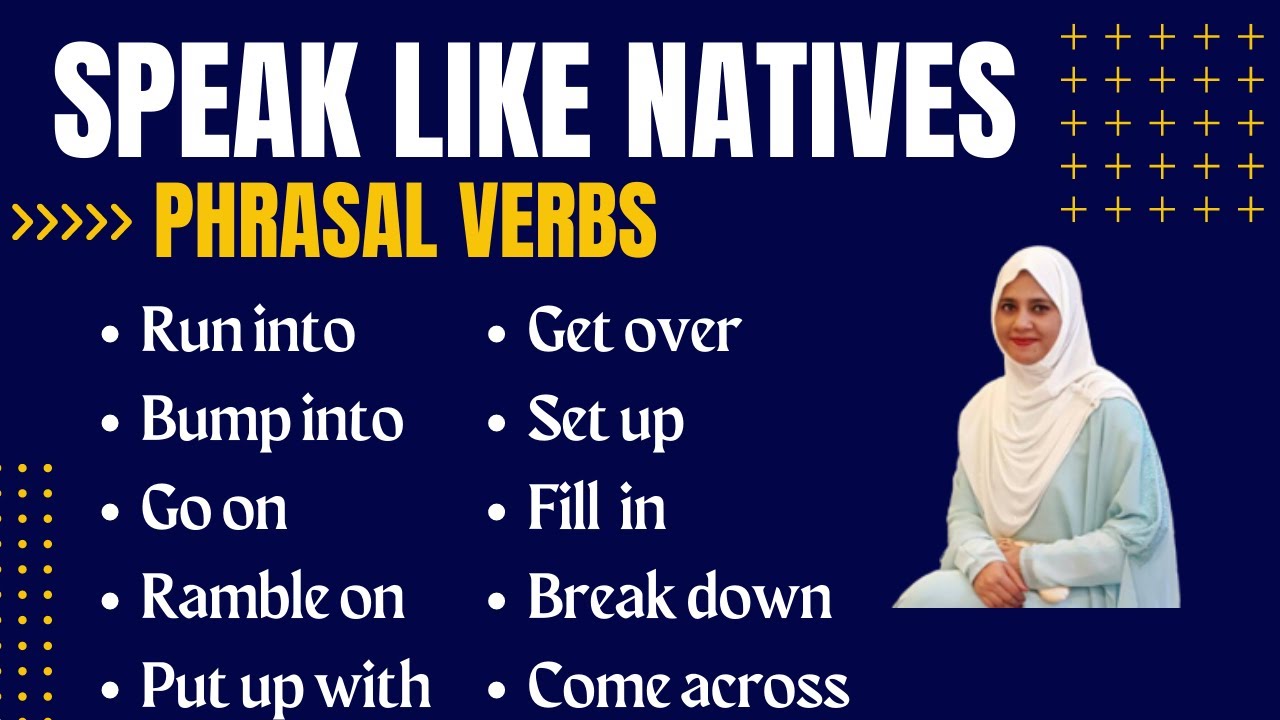 Phrasal Verbs to Speak Like Natives - Frequently used English Phrasal Verbs