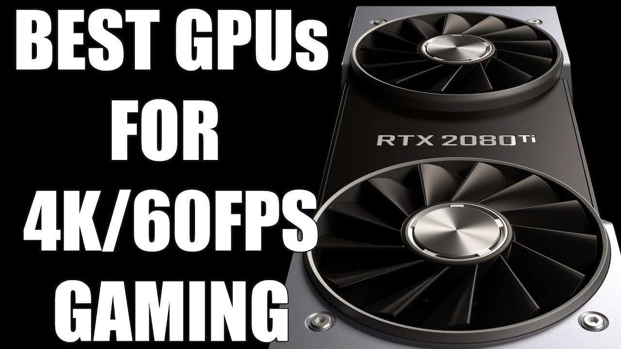 What Graphics Cards Do You Need For High-End AAA Gaming At 4K/60fps?