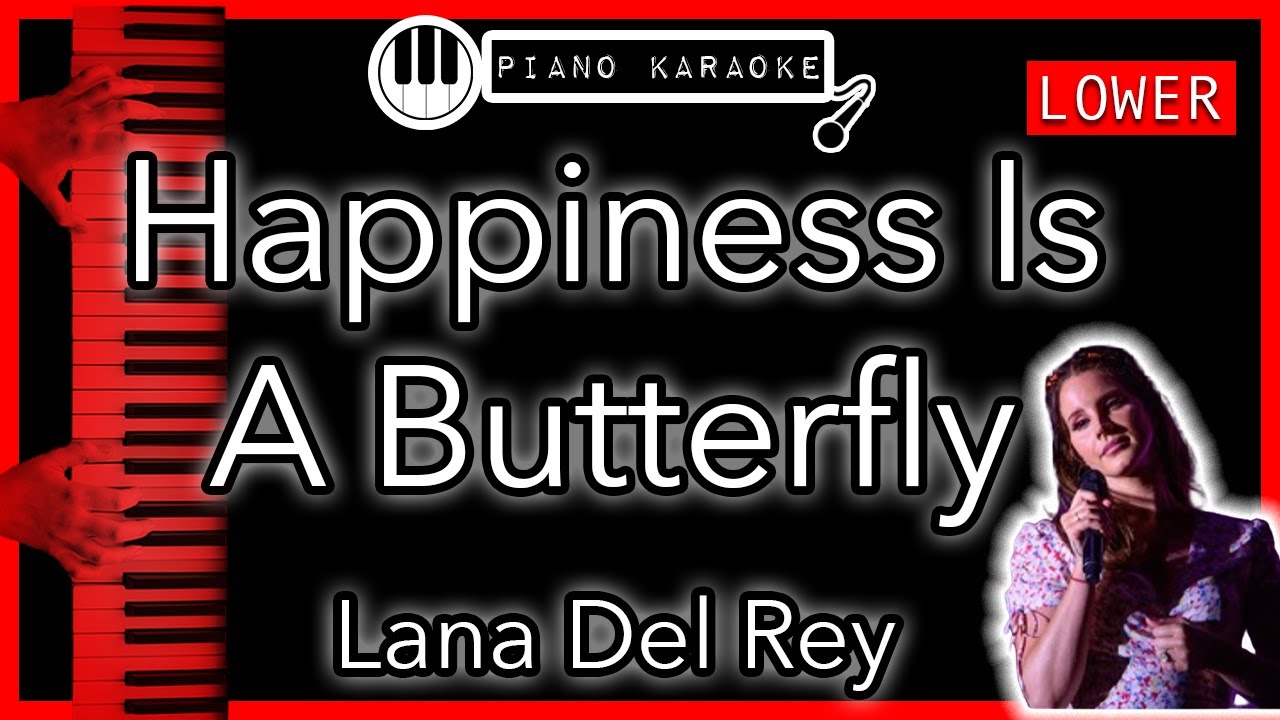 Happiness Is A Butterfly (LOWER -3) - Lana Del Rey - Piano Karaoke Instrumental