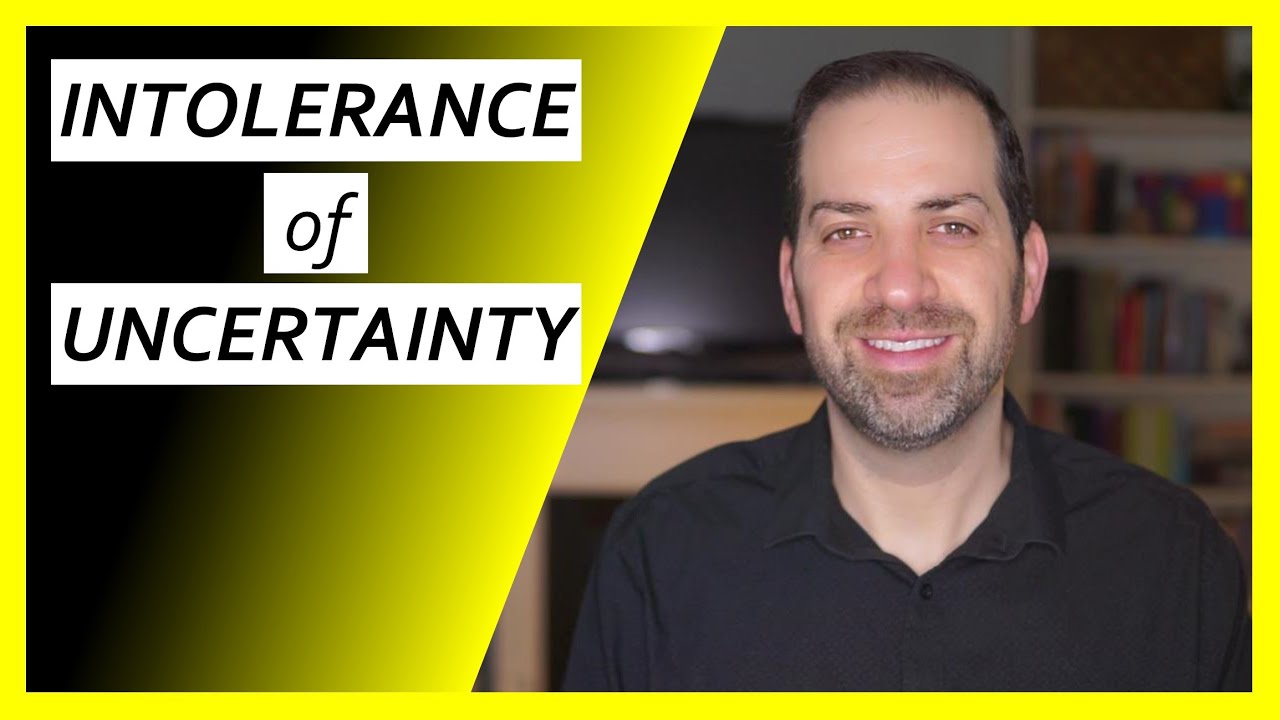 INTOLERANCE of UNCERTAINTY: Why You Always Worry So Much