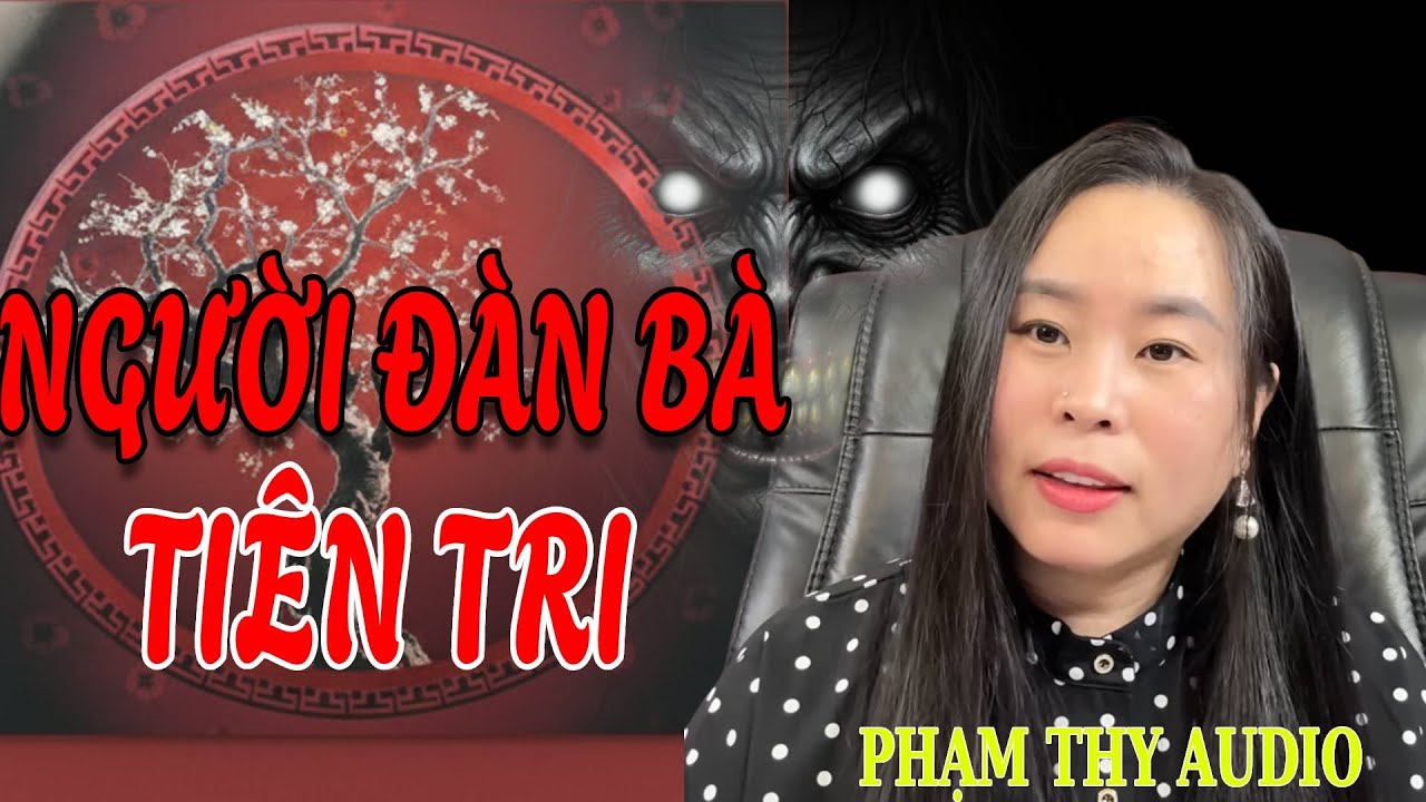 Truyện Ma: NGƯỜI ĐÀN BÀ TIÊN TRI | PHẠM THY AUDIO