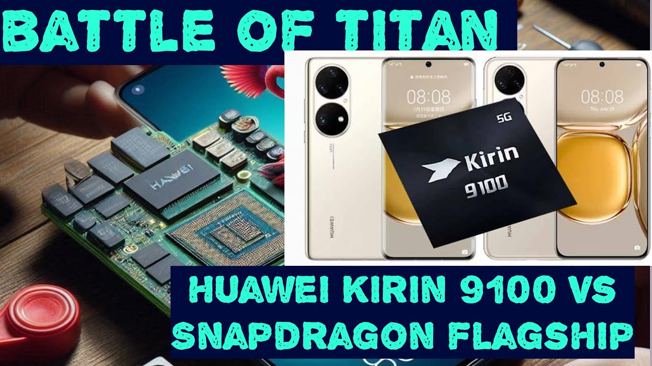 Kirin 9100 Performance Leaks: Next-Gen Huawei SoC to Crush Snapdragon Flagship