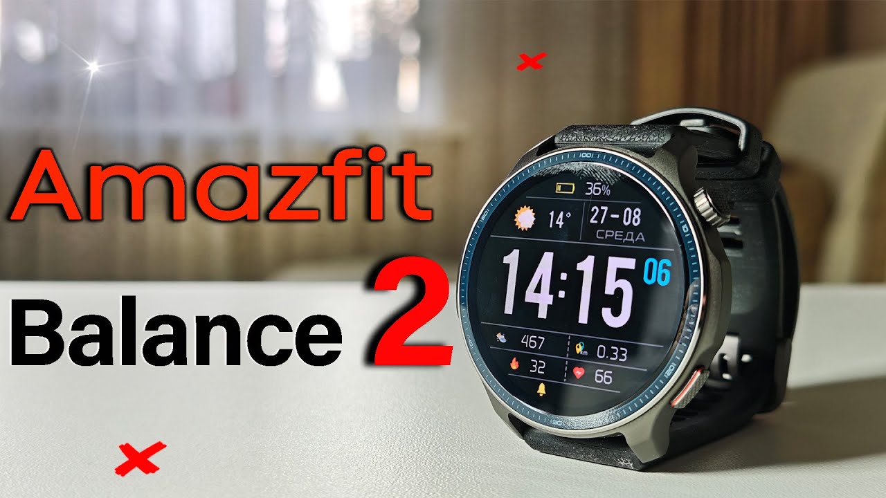 Идеальны во всем? Умные часы Amazfit Balance 2 - обзор от реального пользователя спустя месяц