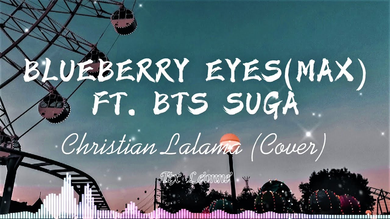 Blueberry Eyes(MAX) ft. BTS Suga - Christian Lalama (Cover) || Lyrics