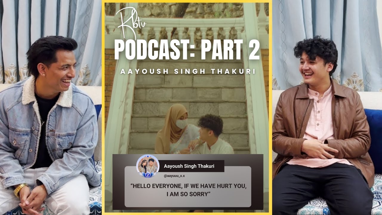 AAYOUSH SINGH THAKURI: TALKS ABOUT ALIZEH, SONGS, MESSAGE TO AAYUZEH FAMILY|RBTV PODCAST FINAL PART