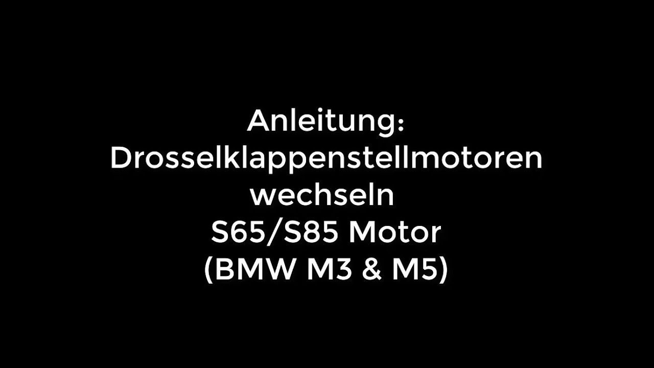 Drosselklappenstellmotoren wechseln BMW M3/M5 (s65/s85 Motor)