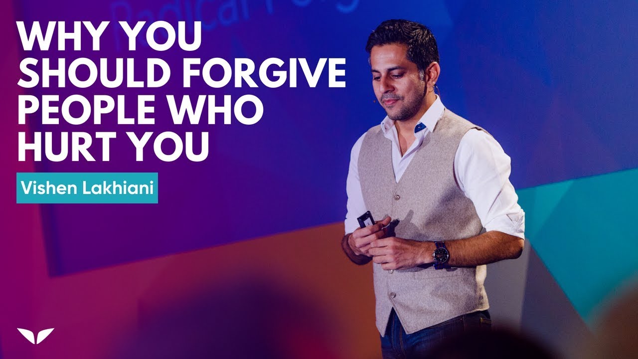 Why You Should Forgive People Who Hurt You | Vishen Lakhiani