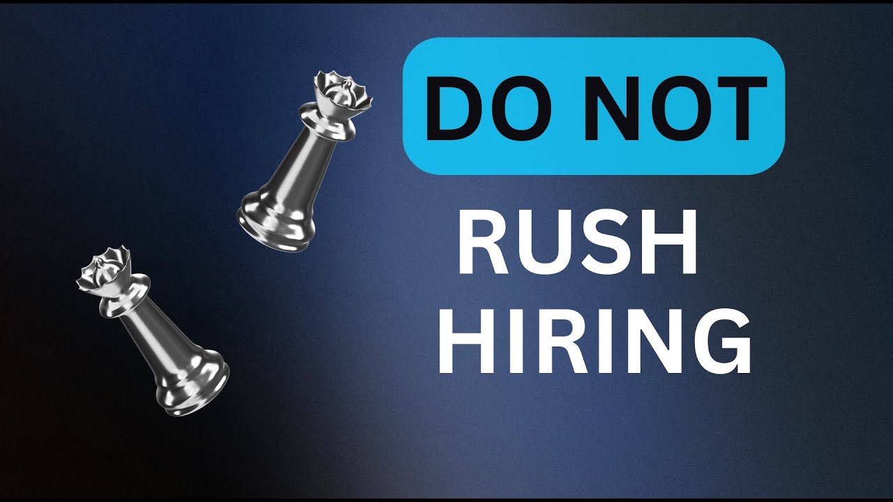 Why Rushing The Hiring Process Leads to Bad Hires