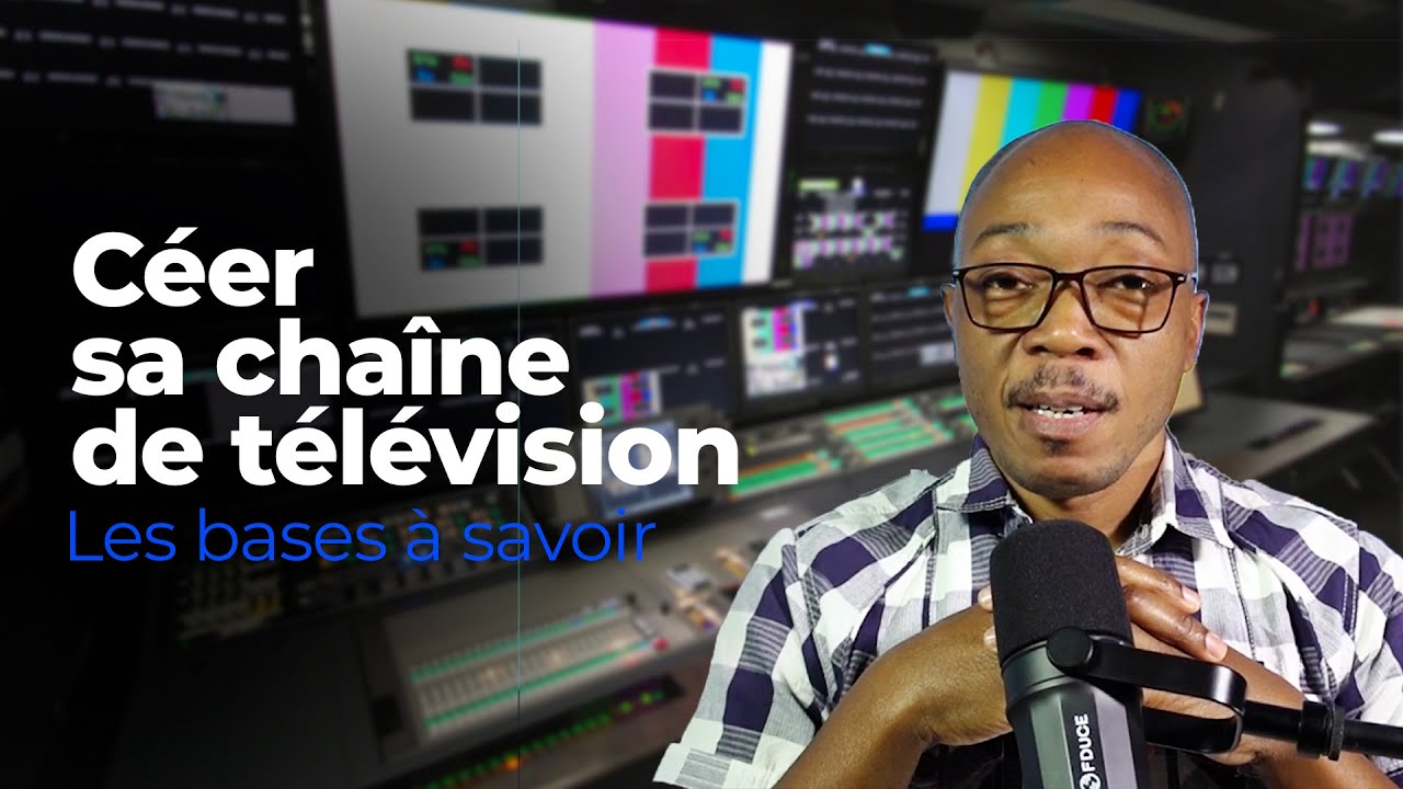 Cr&eacute;er une cha&icirc;ne TV:  les bases &agrave; savoir
