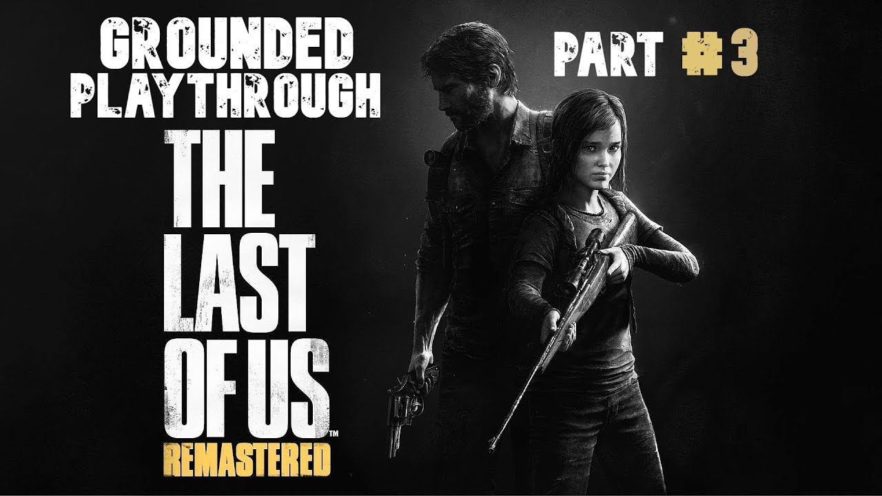 TLOU - Grounded Playthrough #3 🌟⭐️ PS4 PRO ⭐️🌟 1080p 🌟⭐️ 60fps ⭐️🌟