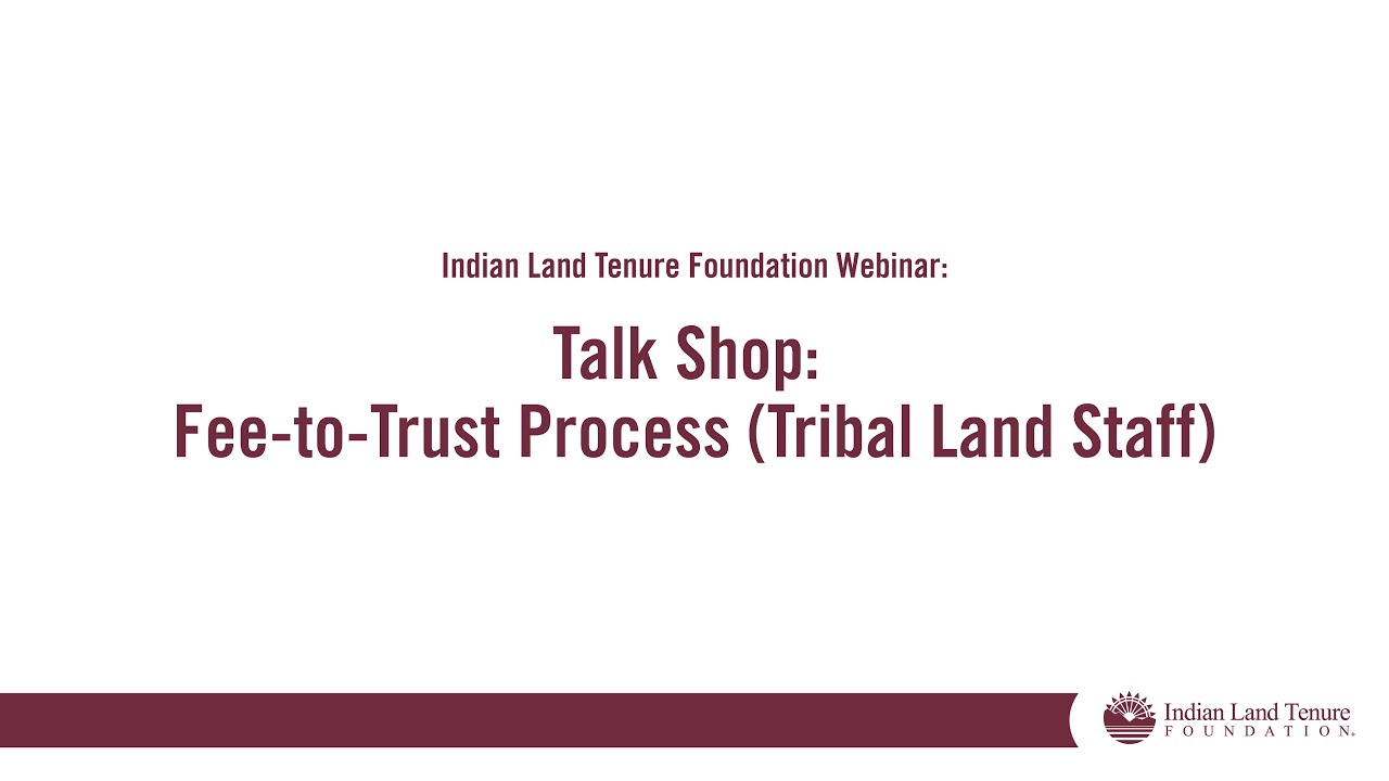 Talk Shop: Fee-to-Trust Process (Tribal Land Staff)
