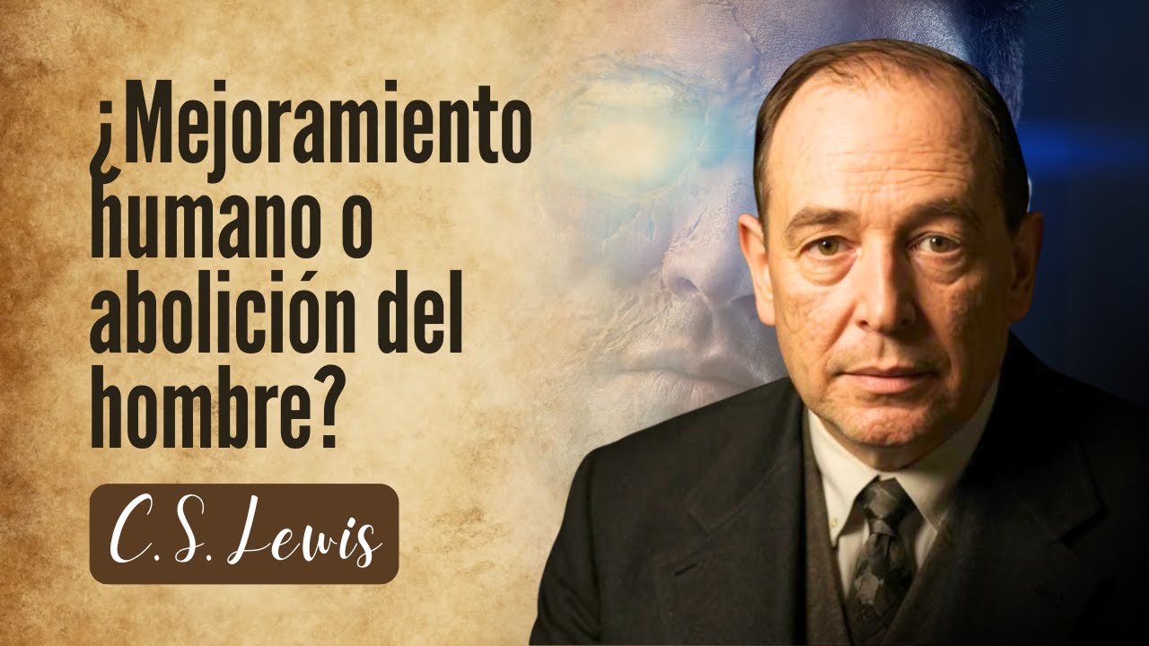 Lewis vs. El Transhumanismo: La Batalla Por la Naturaleza Humana