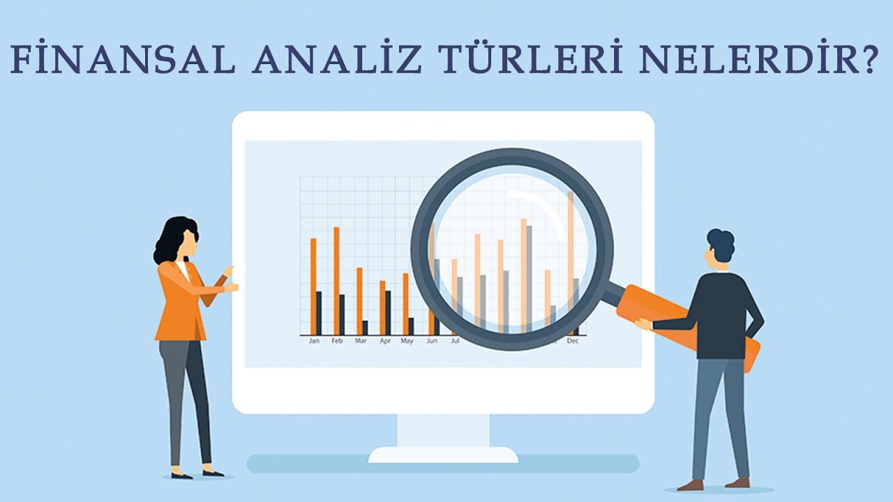FİNANSAL ANALİZ T&Uuml;RLERİ NELERDİR ? MADDE MADDE DETAYLI ANLATIM