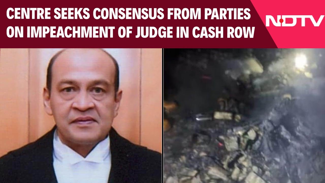 Judge Cash Row | Centre Seeks Consensus From All Parties On Impeachment Of Judge In Cash Row