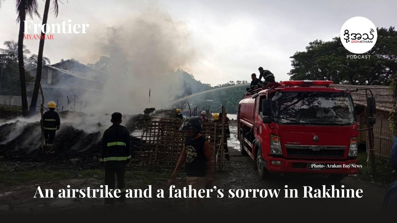 An airstrike and a father&rsquo;s sorrow in Rakhine