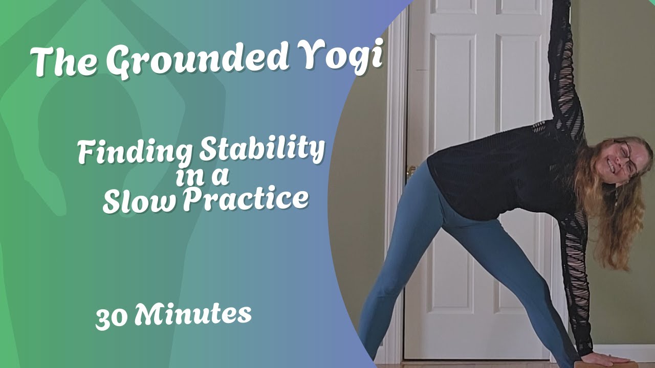 ​The Grounded Yogi: Finding Stability in a Slow Practice | 30-Minute Hatha Yoga​