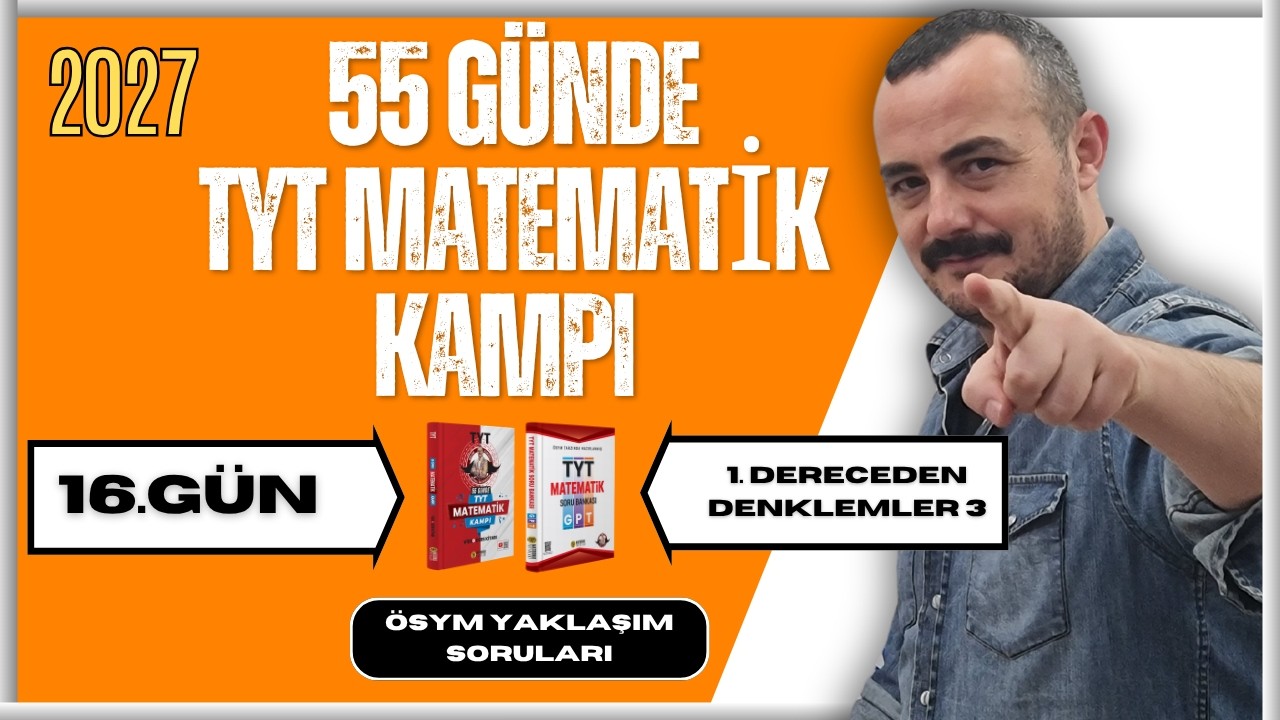 55 Günde TYT Matematik Kampı |16. Gün| I. Dereceden Denklemler | ÖSYM Yaklaşım Soruları 2026