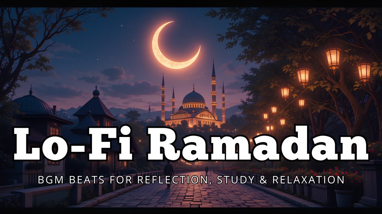 Lo-Fi Ramadan – Peaceful & Soothing Beats for Reflection, Study & Relaxation 🌙✨