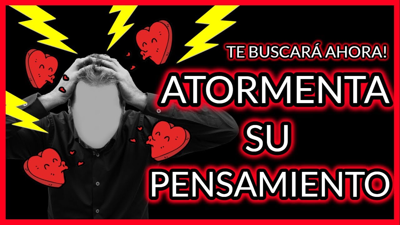 ATORMENTA SU PENSAMIENTO! ORACIÓN PARA QUE TE BUSQUE AHORA MISMO