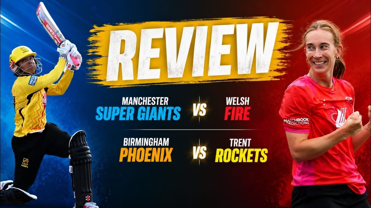 Women's Hundred &ndash; Manchester Super Giants vs Welsh Fire & Birmingham Phoenix vs Trent Rockets Review