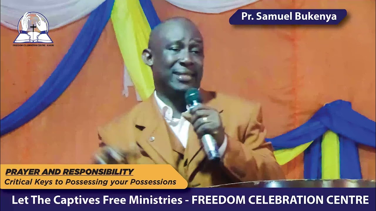 Prayer and Responsibility as critical keys to possessing your possessions by Pr. Samuel Bukenya