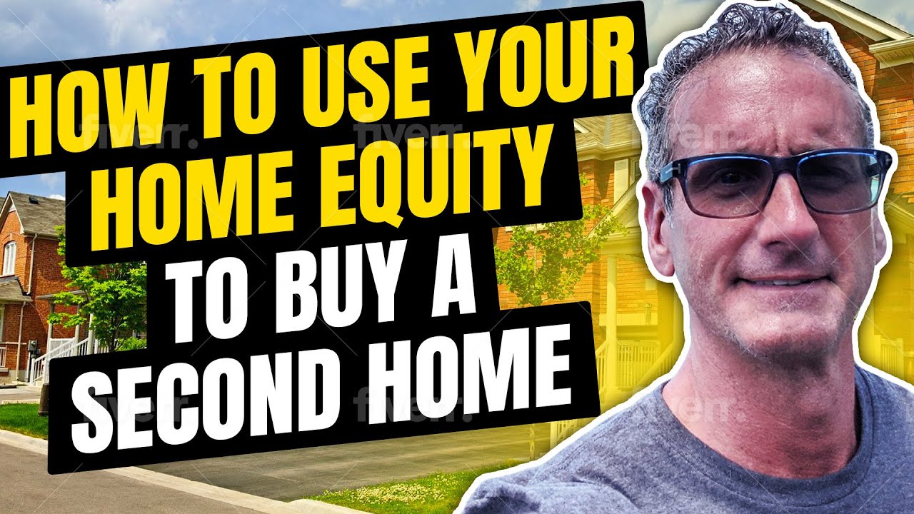 Leveraging Home Equity: Strategies To Buy A Second Home | MortgagesByScott.com