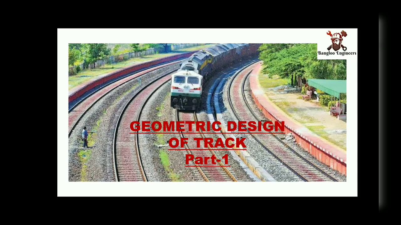 Geometric Design of Track Part 1 | Railway Engineering