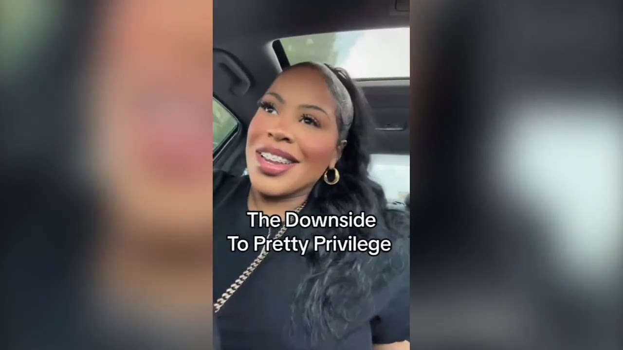 Women Speaking On The DownSide Of Pretty Privilege
