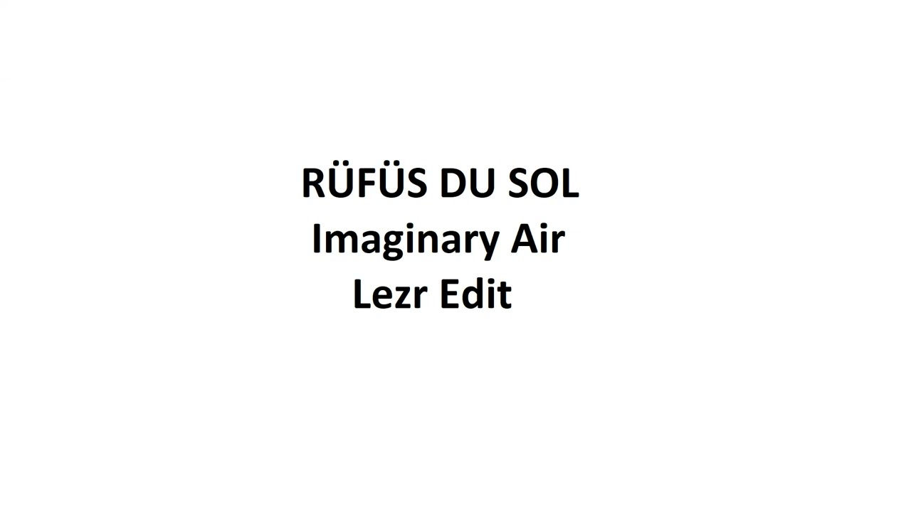 RÜFÜS DU SOL - Imaginary Air . Lezr Edit